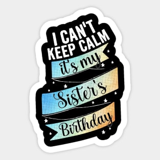 I cant keep calm, its my sister's birthday Sticker